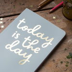 Foil 'Today Is The Day' Soft Cover Notebook