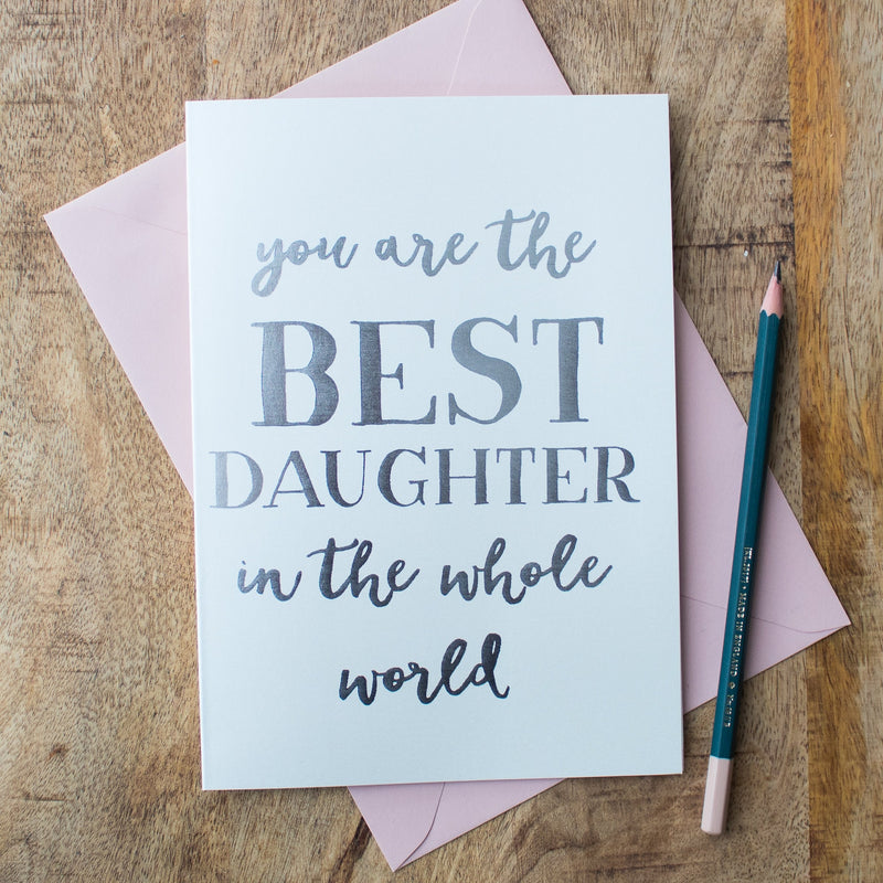 Best Daughter In The Whole World, Luxury Foil Greeting Card, Gift For Daughter, Birthday Card For Her, Just Because, Special Birthday Card
