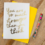 Stronger Than You Think Gold Foil Card, Encouragement Card, Supportive Card, Thinking Of You, Positivity Card, Better Times Ahead