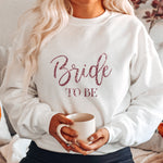 Glitter Bride To Be Sweatshirt