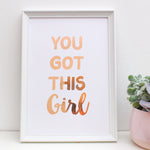 Rose Gold Foil Print - You Got This Girl